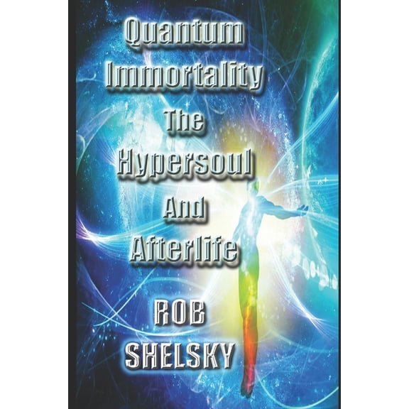 Quantum Immortality The Hypersoul And Afterlife, (Paperback)