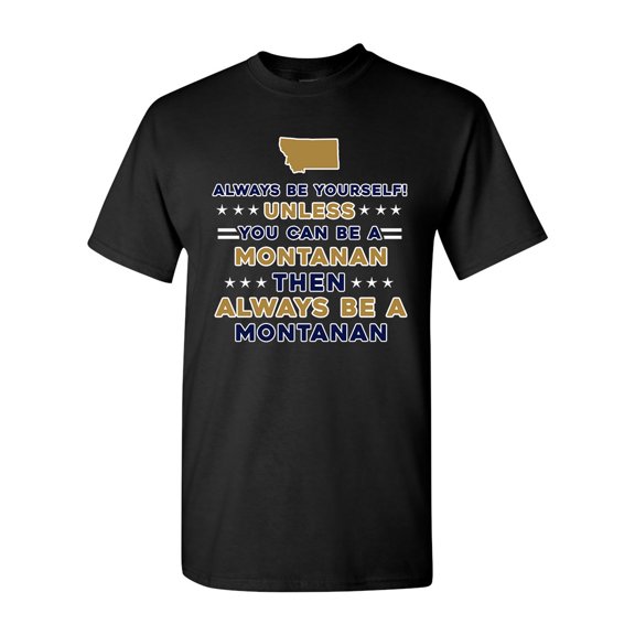Always Be Yourself Unless You Can Be An Montanan Map Star DT Adult T-Shirt Tee
