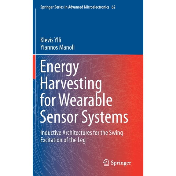 Springer Advanced Microelectronics Energy Harvesting for Wearable Sensor Systems: Inductive Architectures for the Swing Excitation of the Leg, Book 62, (Hardcover)