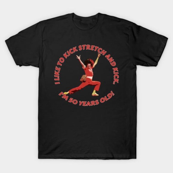 Sally Omalley I Like To Kick Stretch And Kick Funny Meme Unisex T-Shirt, up to size 3XL.