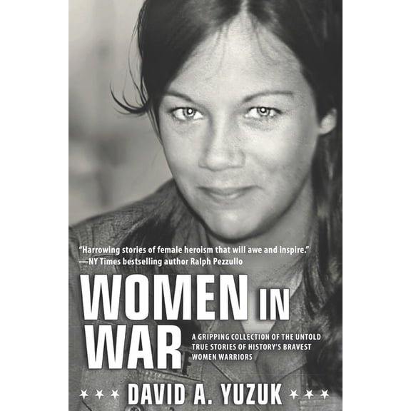 Women In War: A Gripping Collection of the Untold True Stories of History's Bravest Women Warriors, (Paperback)