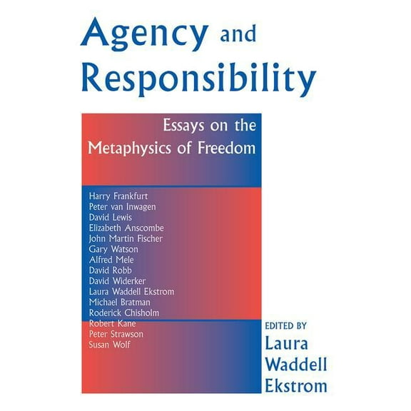 Agency And Responsiblity: Essays On The Metaphysics Of Freedom, (Paperback)