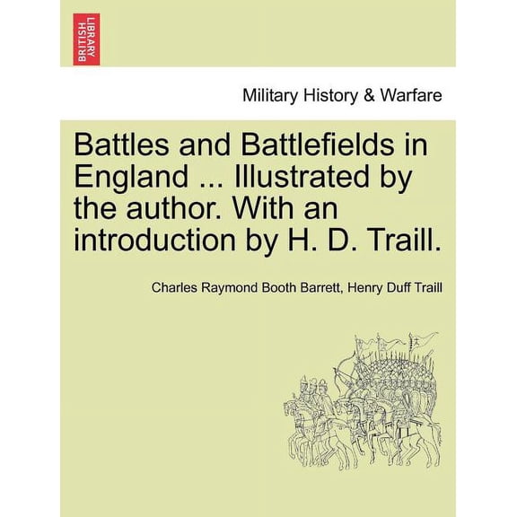 Battles and Battlefields in England ... Illustrated by the author. With an introduction by H. D. Traill. (Paperback)