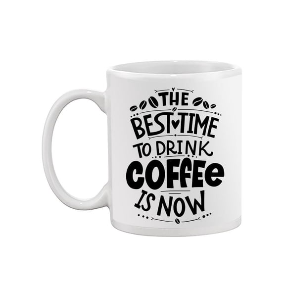 The Best Time Is Now. Mug  -Image by Shutterstock,