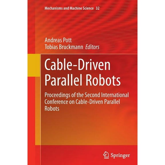 Mechanisms and Machine Science Cable-Driven Parallel Robots: Proceedings of the Second International Conference on Cable-Driven Parallel Robots, Book 32, (Paperback)