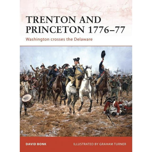 Campaign: Trenton and Princeton 1776–77 : Washington crosses the Delaware (Series #203) (Paperback)