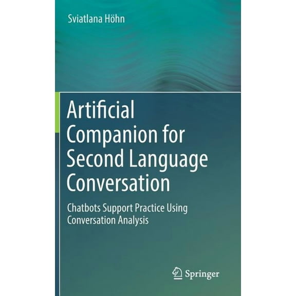 Artificial Companion for Second Language Conversation: Chatbots Support Practice Using Conversation Analysis, (Hardcover)