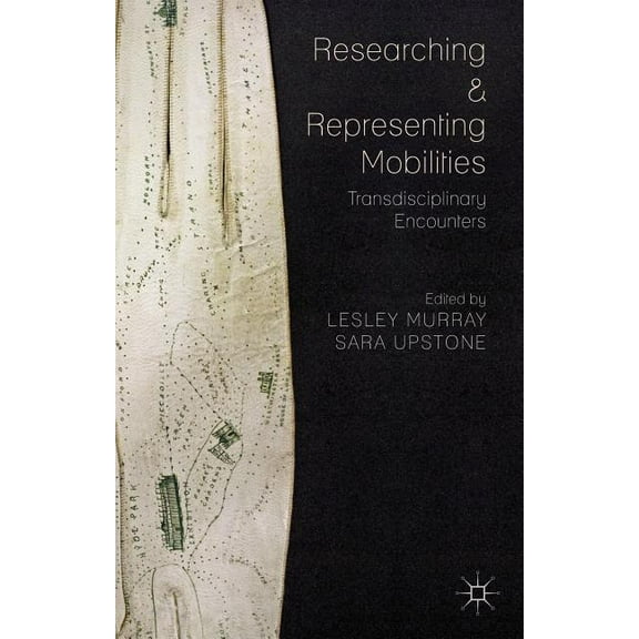 Researching and Representing Mobilities: Transdisciplinary Encounters, (Hardcover)