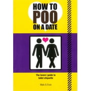 How to Poo on a Date : The Lovers' Guide to Toilet Etiquette (Paperback)