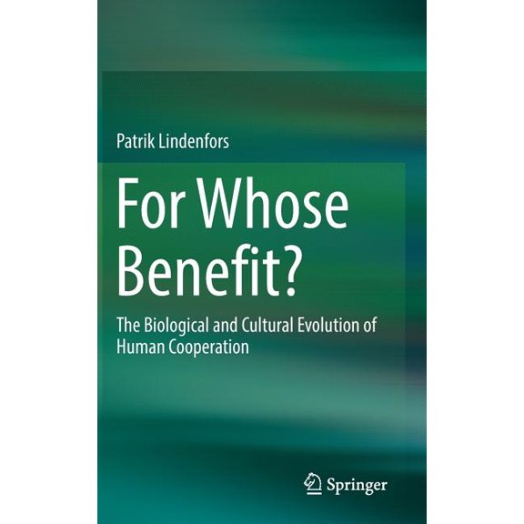 For Whose Benefit?: The Biological and Cultural Evolution of Human Cooperation, (Hardcover)
