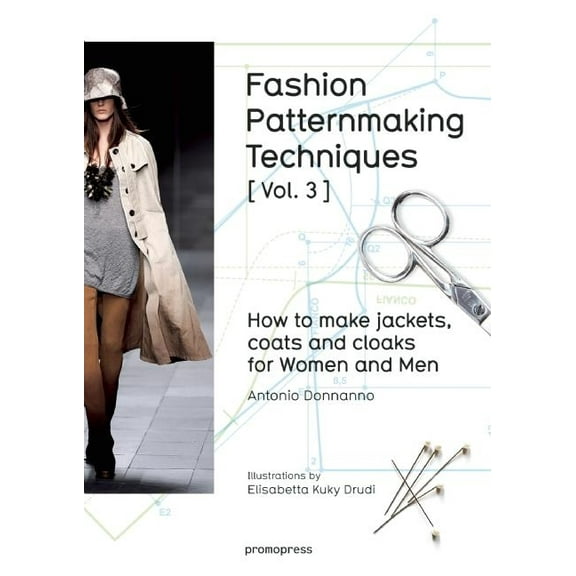 Fashion Patternmaking Techniques Fashion Patternmaking Techniques [ Vol. 3 ]: How to Make Jackets, Coats and Cloaks for Women and Men, (Paperback)
