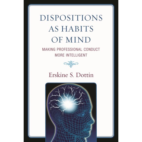 Dispositions as Habits of Mind: Making Professional Conduct More Intelligent, (Paperback)