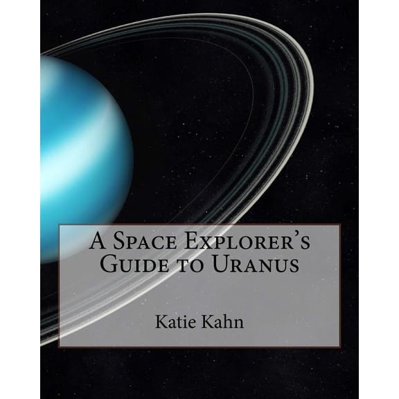 Space Explorers A Space Explorer's Guide to Uranus, Book 7, (Paperback)