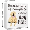 thumbnail image 3 of Zomyto 5"x5" Funny Dog Wood Block Signs,No Home Decor is Complete without Dog Hair Wooden Box Sign,Rustic Dog Lover Sign Decor, 3 of 8