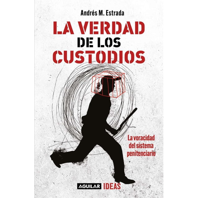La verdad de los custodios. La voracidad del sistema penitenciario