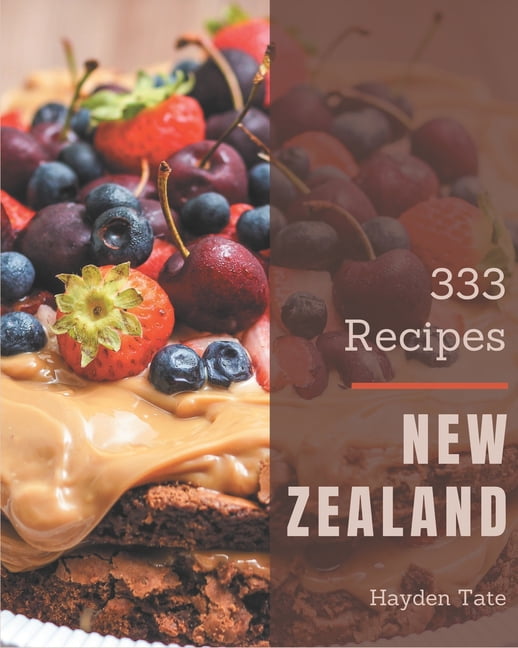 333 New Zealand Recipes A New Zealand Cookbook from the Heart