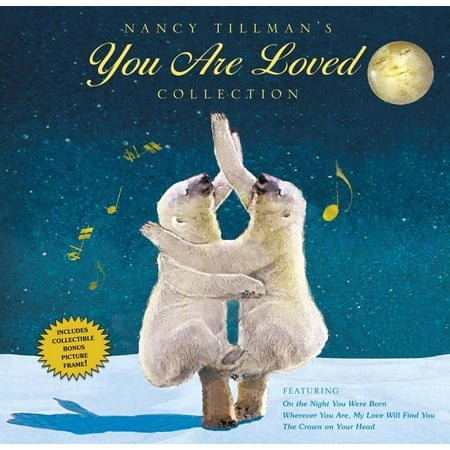 Nancy Tillman's You Are Loved Collection : On the Night You Were Born; Wherever You Are, My Love Will Find You; And the Crown on Your Head