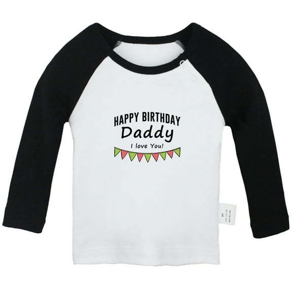 Happy Birthday Daddy I love You Funny T shirt For Baby, Newborn Babies T-shirts, Infant Tops, 0-24M Kids Graphic Tees Clothing (Long Black Raglan T-shirt, 0-6 Months)