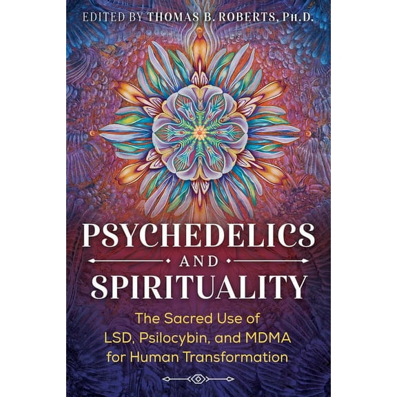 Psychedelics and Spirituality: The Sacred Use of Lsd, Psilocybin, and Mdma for Human Transformation, (Paperback)