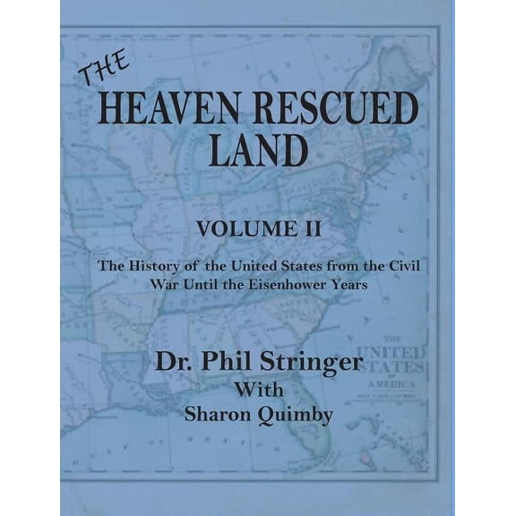 The Heaven Rescued Land, Vol. II, the History of the United States from the Civil War Until the Eisenhower Years (Paperback)