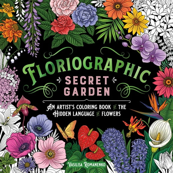 Floriographic: Secret Garden: An Artist's Coloring Book of the Hidden Language of Flowers, 96 pages (Paperback)