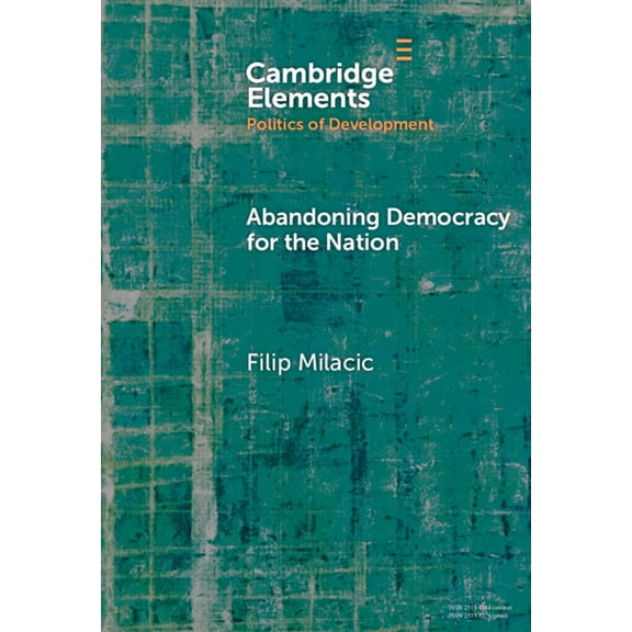 Elements in the Politics of Development Abandoning Democracy for the Nation, (Hardcover)