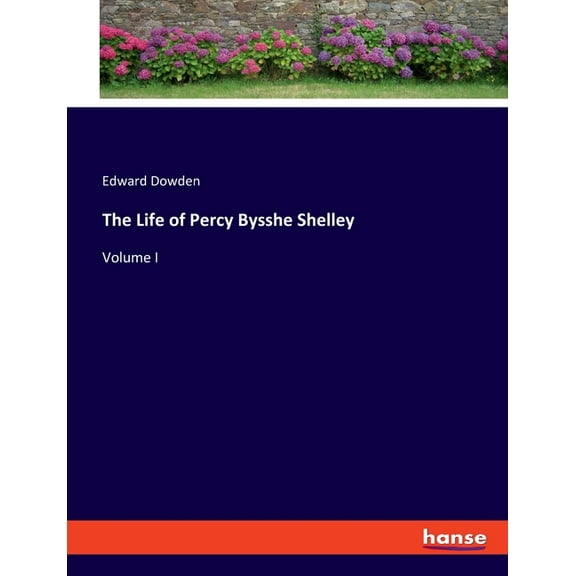 The Life of Percy Bysshe Shelley: Volume I, (Paperback)