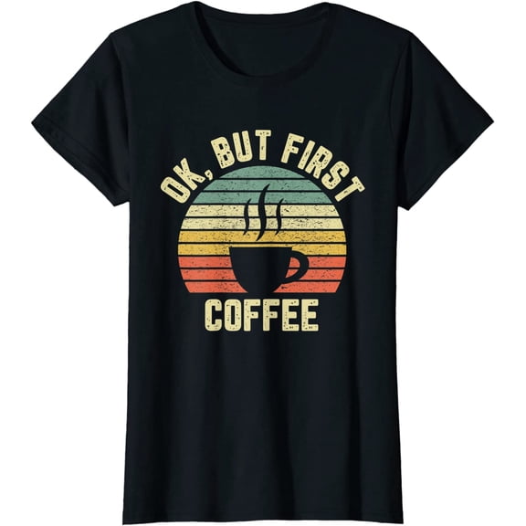 Ok But First Coffee Shirt Funny Coffee Lover T-Shirt