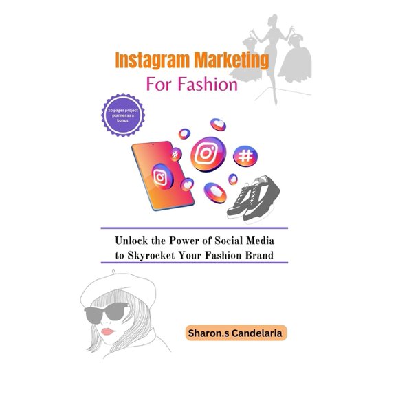 Instagram Marketing for Fashion: Unlock the Power of Social Media to Skyrocket Your Fashion Brand