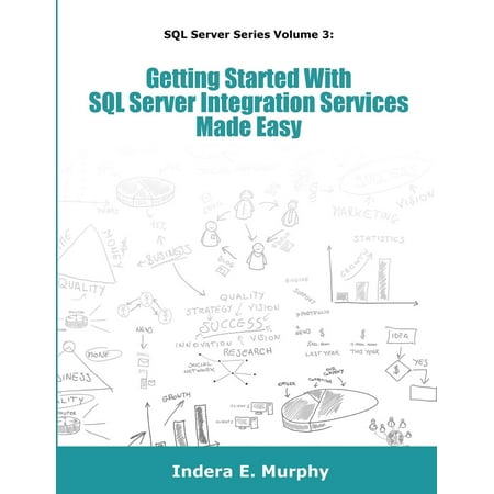 Getting Started with SQL Server Integration Services Made Easy