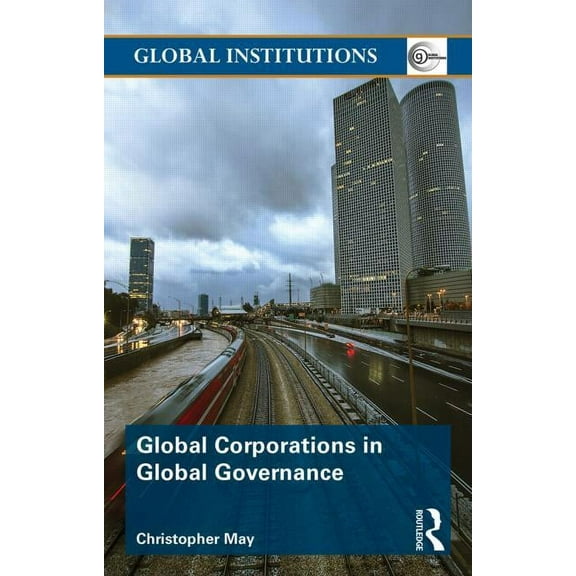 Global Institutions Global Corporations in Global Governance, (Paperback)