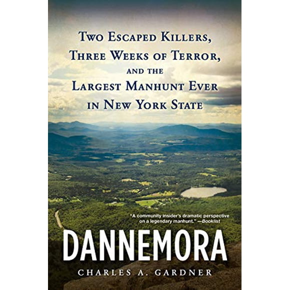 Dannemora: Two Escaped Killers, Three Weeks of Terror, and the Largest Manhunt Ever in New York State