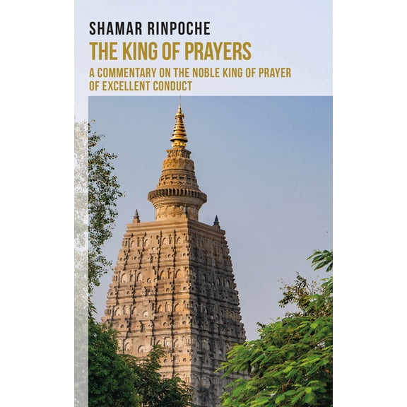 The King of Prayers: A Commentary on the Noble King of Prayers of Excellent Conduct, (Paperback)