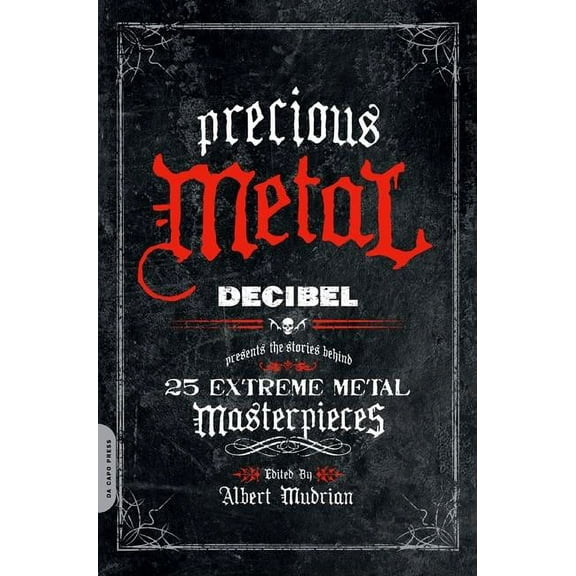 Precious Metal: Decibel Presents the Stories Behind 25 Extreme Metal Masterpieces, (Paperback)
