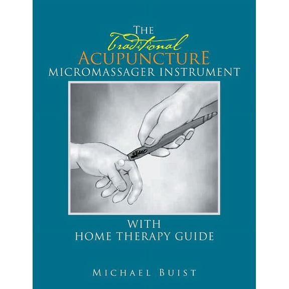 The TraditionaI Acupuncture: Micromassager Instrument with Home Therapy Guide