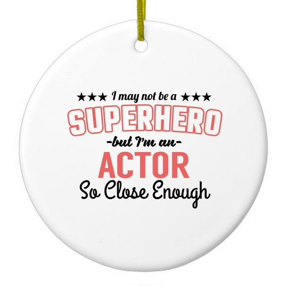 DistinctInk Hanging Ceramic Christmass Tree Ornament with Gold String - Great Gift / Present - 2 3/4 inch diameter - May Not Be A Superhero But I'm An Actor