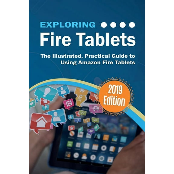 Exploring Tech Exploring Fire Tablets: The Illustrated, Practical Guide to using Amazon's Fire Tablet, Book 11, (Paperback)