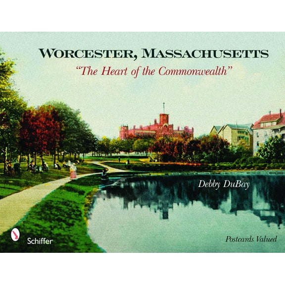 Worcester, Massachusetts: "The Heart of the Commonwealth" (Paperback)