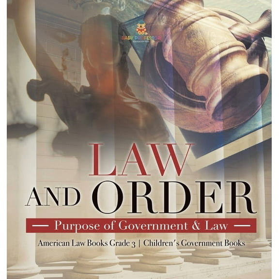 Law and Order: Purpose of Government & Law American Law Books Grade 3 Children's Government Books (Hardcover)
