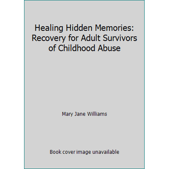 Pre-Owned Healing Hidden Memories: Recovery for Adult Survivors of Childhood Abuse (Paperback) 1558741070 9781558741072