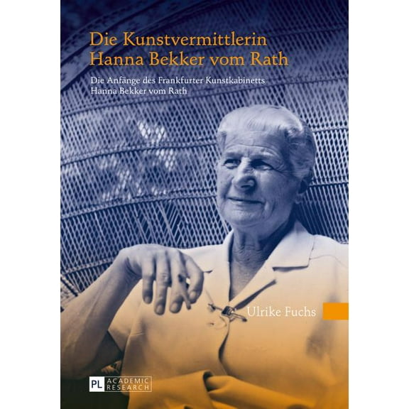 Die Kunstvermittlerin Hanna Bekker vom Rath: Die Anfaenge des Frankfurter Kunstkabinetts Hanna Bekker vom Rath- 2., uebe, (Hardcover)