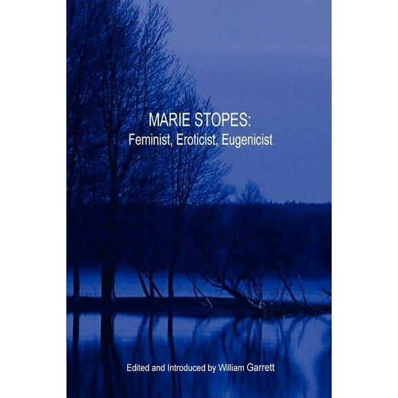 Marie Stopes: Feminist, Eroticist, Eugenicist (Paperback)