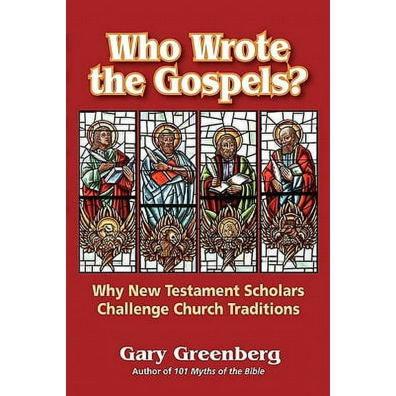 Who Wrote the Gospels? Why New Testament Scholars Challenge Church Traditions
