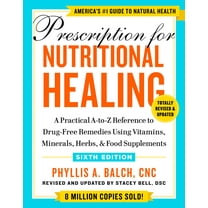 Prescription for Nutritional Healing, Sixth Edition: A Practical a-To-Z Reference to Drug-Free Remedies Using Vitamins, Minerals, Herbs, and Food Supplements (Paperback)
