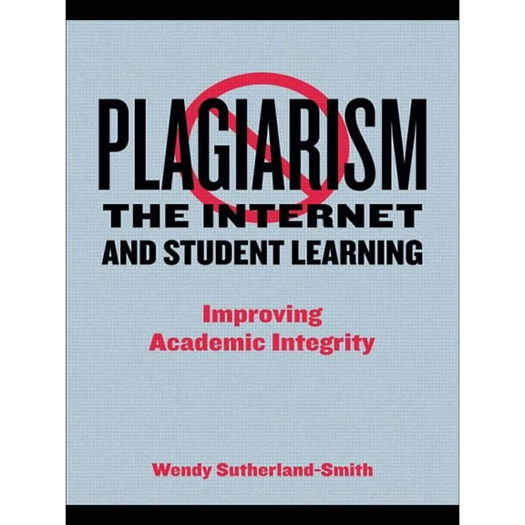 Plagiarism, the Internet, and Student Learning: Improving Academic Integrity, (Paperback)