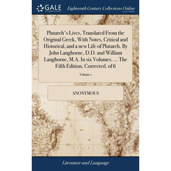 Plutarch's Lives, Translated From the Original Greek, With Notes, Critical and Historical, and a new Life of Plutarch. By John Langhorne, D.D. and William Langhorne, M.A. In six Volumes. ... The Fifth