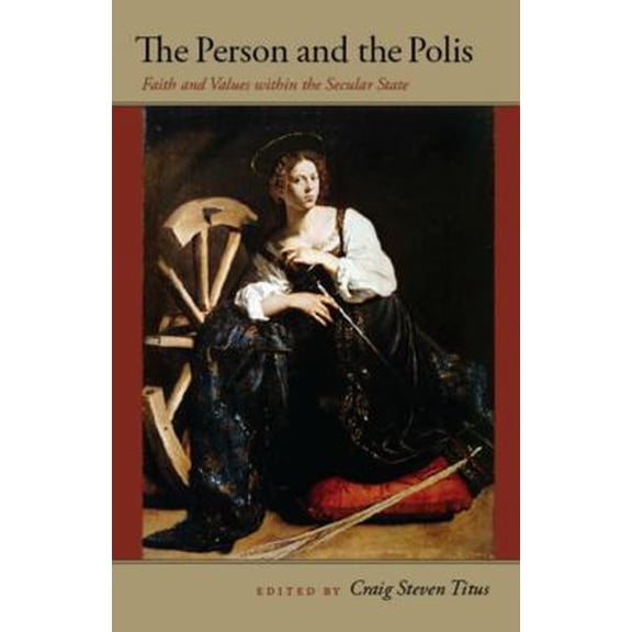 Pre-Owned The Person and the Polis: Faith and Values Within the Secular State (Paperback) 0977310302 9780977310302