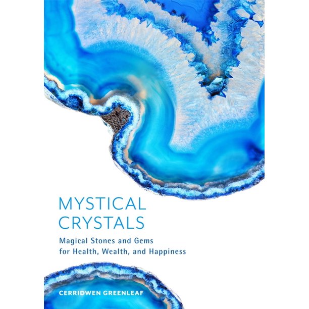 Mystical Crystals Magical Stones and Gems for Health, Wealth, and