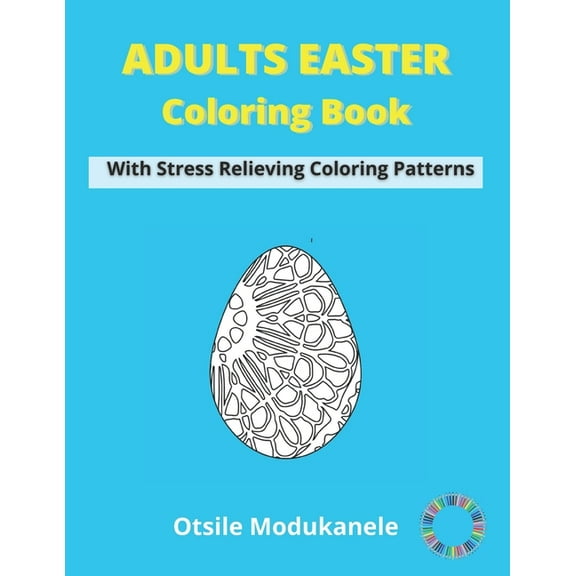 Adult Easter Coloring Book: Easter Coloring Book For Adults With Stress Relieving Coloring Patterns - Fun, Easy and Relaxing - Family Indoor Activities (Paperback)