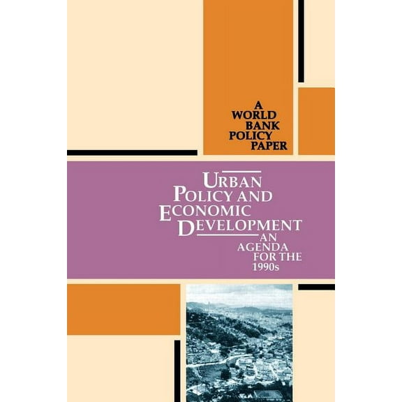 World Bank Policy Paper, Urban Policy and Economic Development: An Agenda for the 1990s, (Paperback)